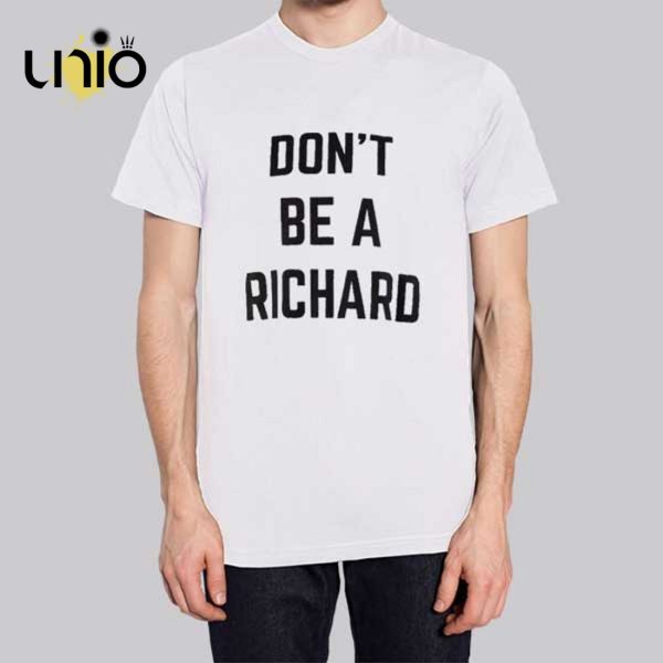 Funny Text Don’t Be Richard T-Shirt