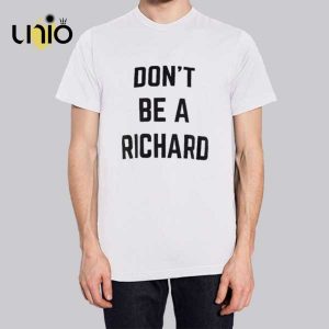 Funny Text Don’t Be Richard T-Shirt