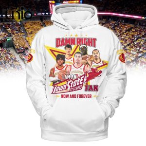 Damn Right I Am An Iowa State Cyclones Fan Now And Forever White Hoodie 3D