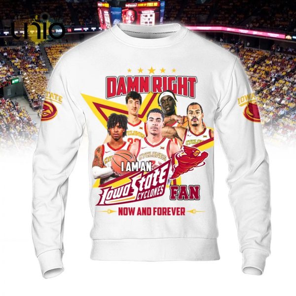 Damn Right I Am An Iowa State Cyclones Fan Now And Forever White Hoodie 3D