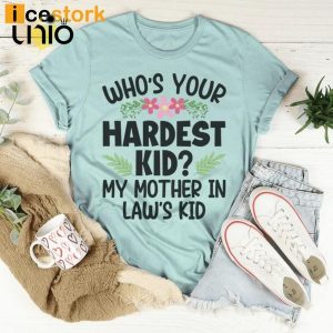 Who’s Your Hardest Kid My Mother In Law’s Kid T-Shirt