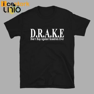 DRAKE Don’t Rap Against Kendrick Ever T-Shirt