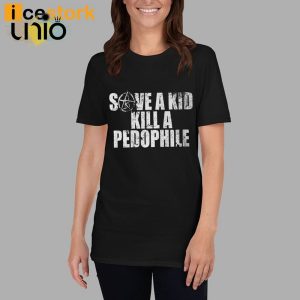 Save A Kid Kill A Pedophile T-Shirt