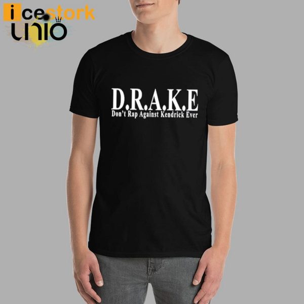 DRAKE Don’t Rap Against Kendrick Ever T-Shirt