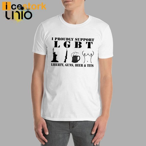 I Proudly Support LGBT Liberty Guns Beer Tits T-Shirt