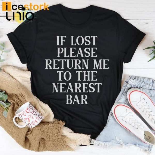 If Lost Please Return Me To The Nearest Bar T-Shirt