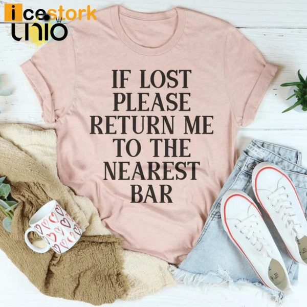 If Lost Please Return Me To The Nearest Bar T-Shirt