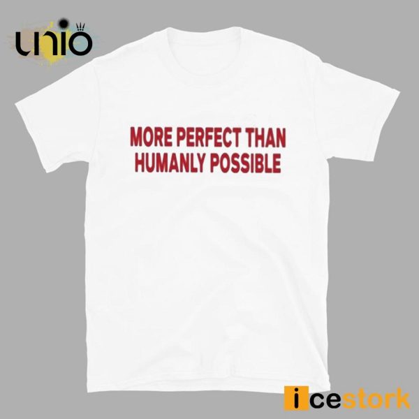 More Perfect Than Humanly Possible T-Shirt