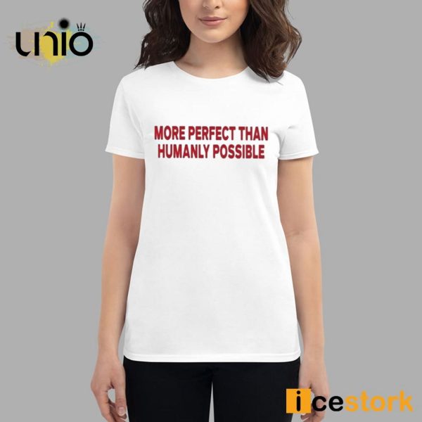 More Perfect Than Humanly Possible T-Shirt