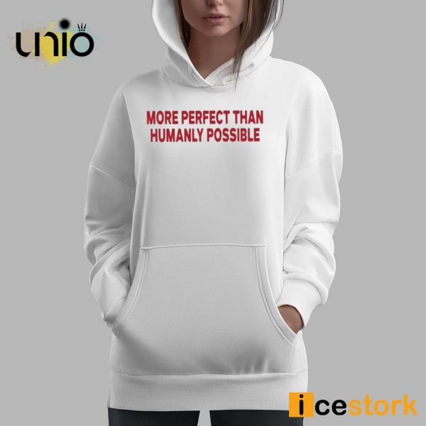 More Perfect Than Humanly Possible T-Shirt