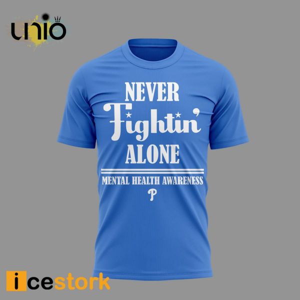 Phillies Never Fightin Alone Mental Health Awareness Shirt