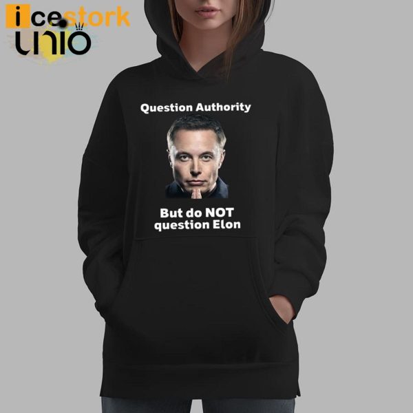 Question Authority But Do Not Question Elon T-Shirt