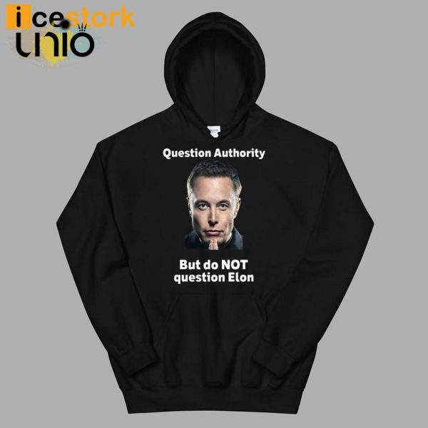 Question Authority But Do Not Question Elon T-Shirt