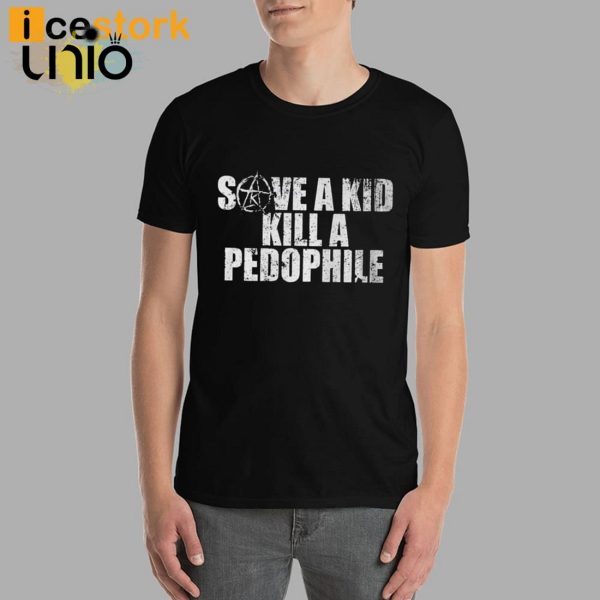 Save A Kid Kill A Pedophile T-Shirt