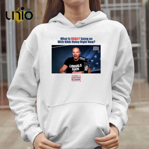 What Is Really Going On With Nikki Haley Right Now The Dan Bongino Show T-Shirt