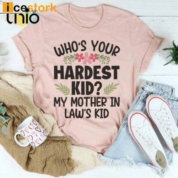 Who’s Your Hardest Kid My Mother In Law’s Kid T-Shirt